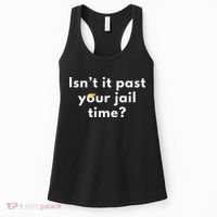 Isnt It Past Your Jail Time Women's Tank Top thumb 0