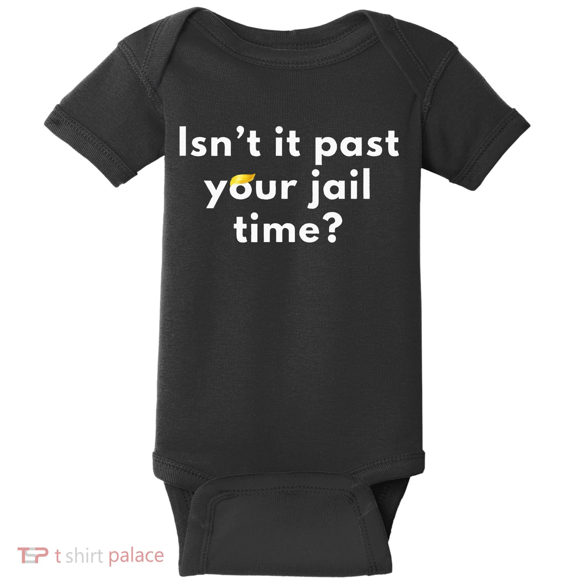 Isnt It Past Your Jail Time Baby Bodysuit