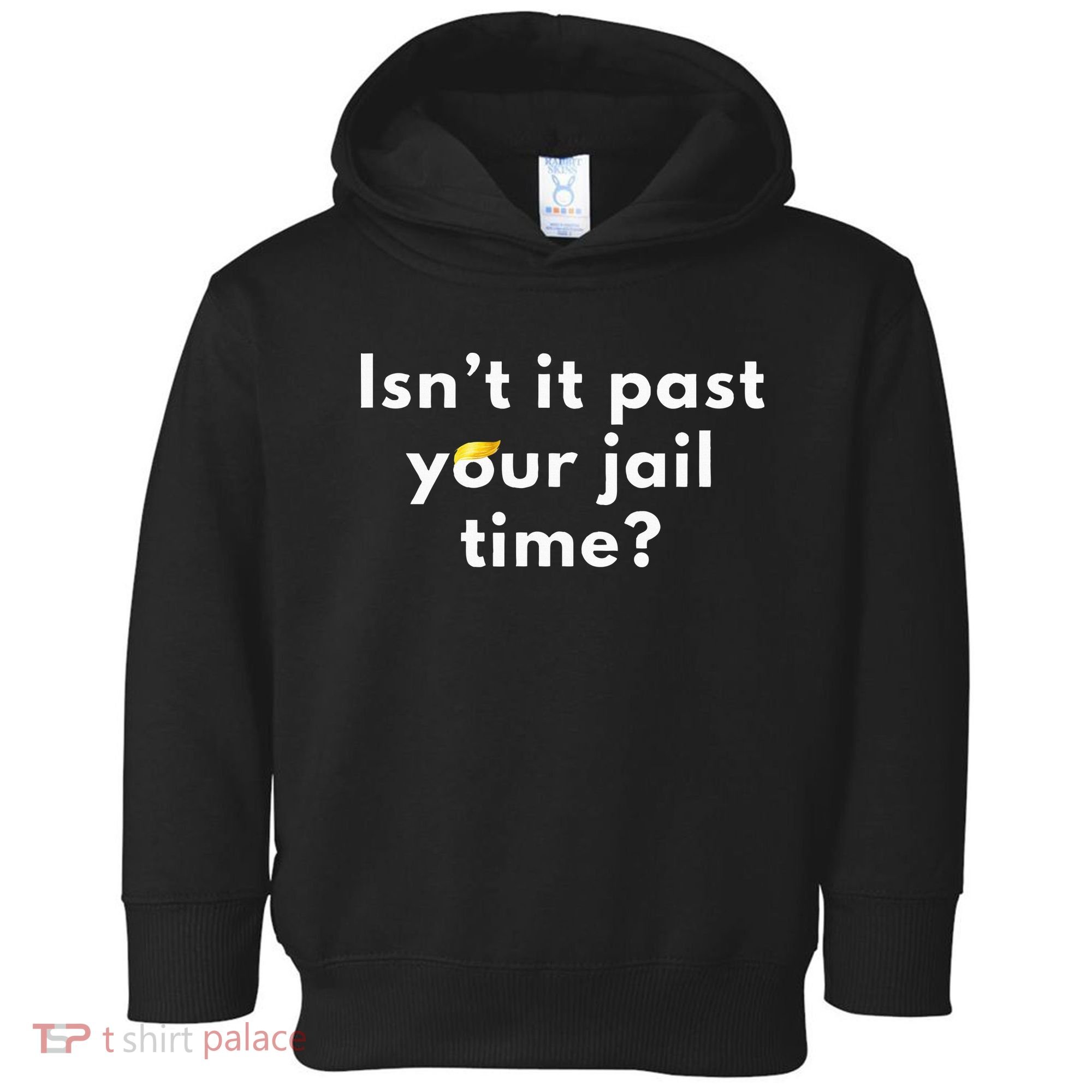 Isnt It Past Your Jail Time Toddler Hoodie
