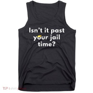 Isnt It Past Your Jail Time Tank Top