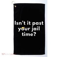 Isnt It Past Your Jail Time Golf Towel thumb 0