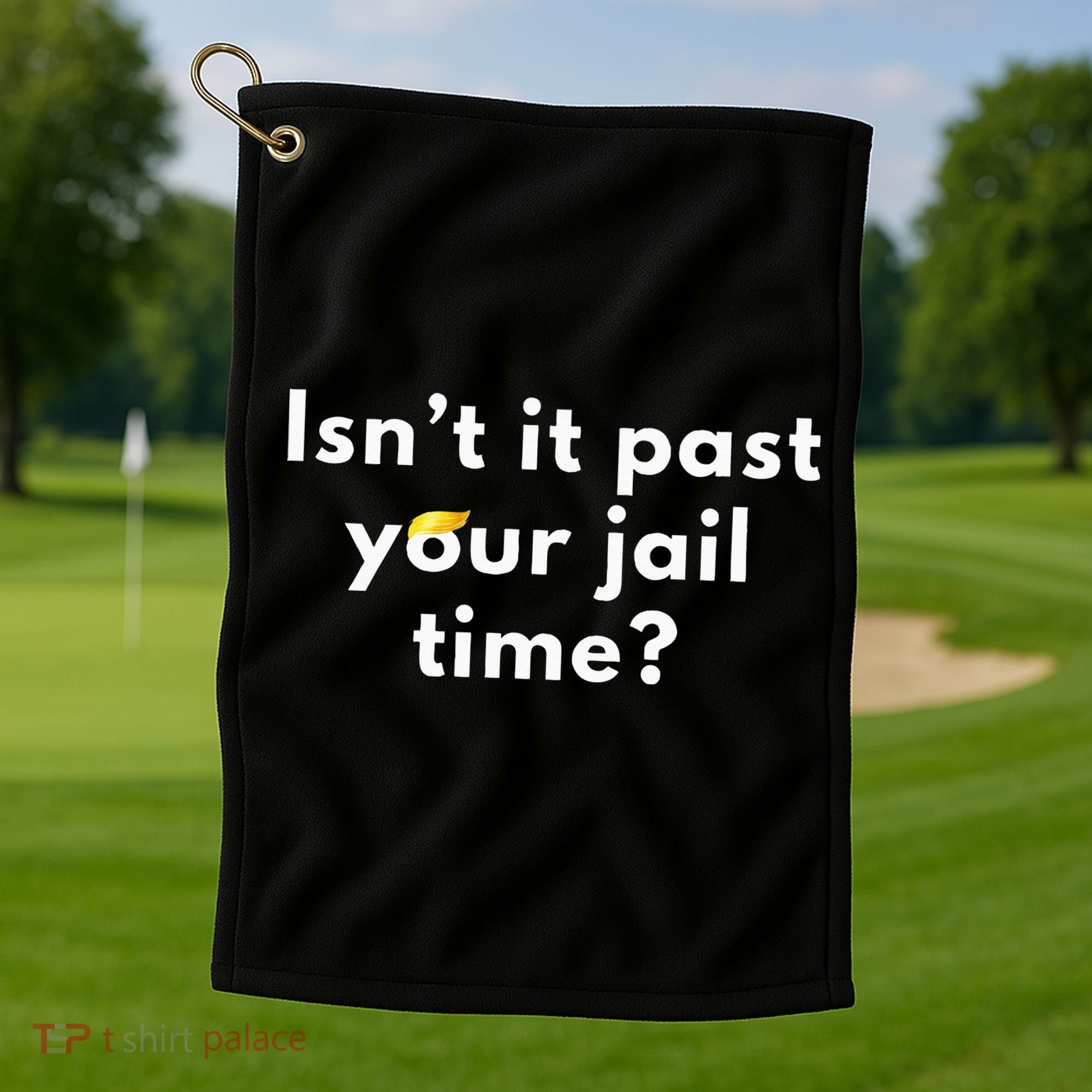 Isnt It Past Your Jail Time Golf Towel