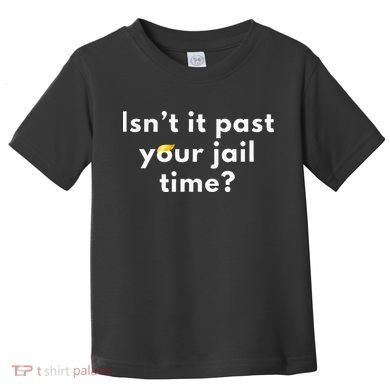 Isnt It Past Your Jail Time Toddler T-Shirt