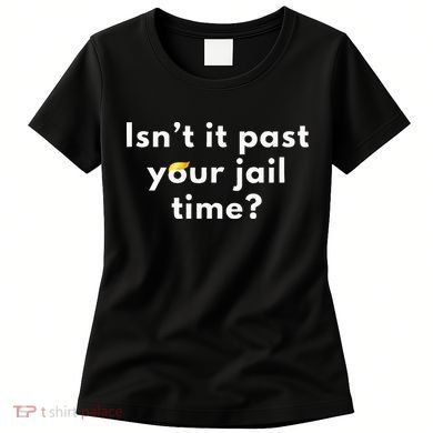 Isnt It Past Your Jail Time Women's T-Shirt
