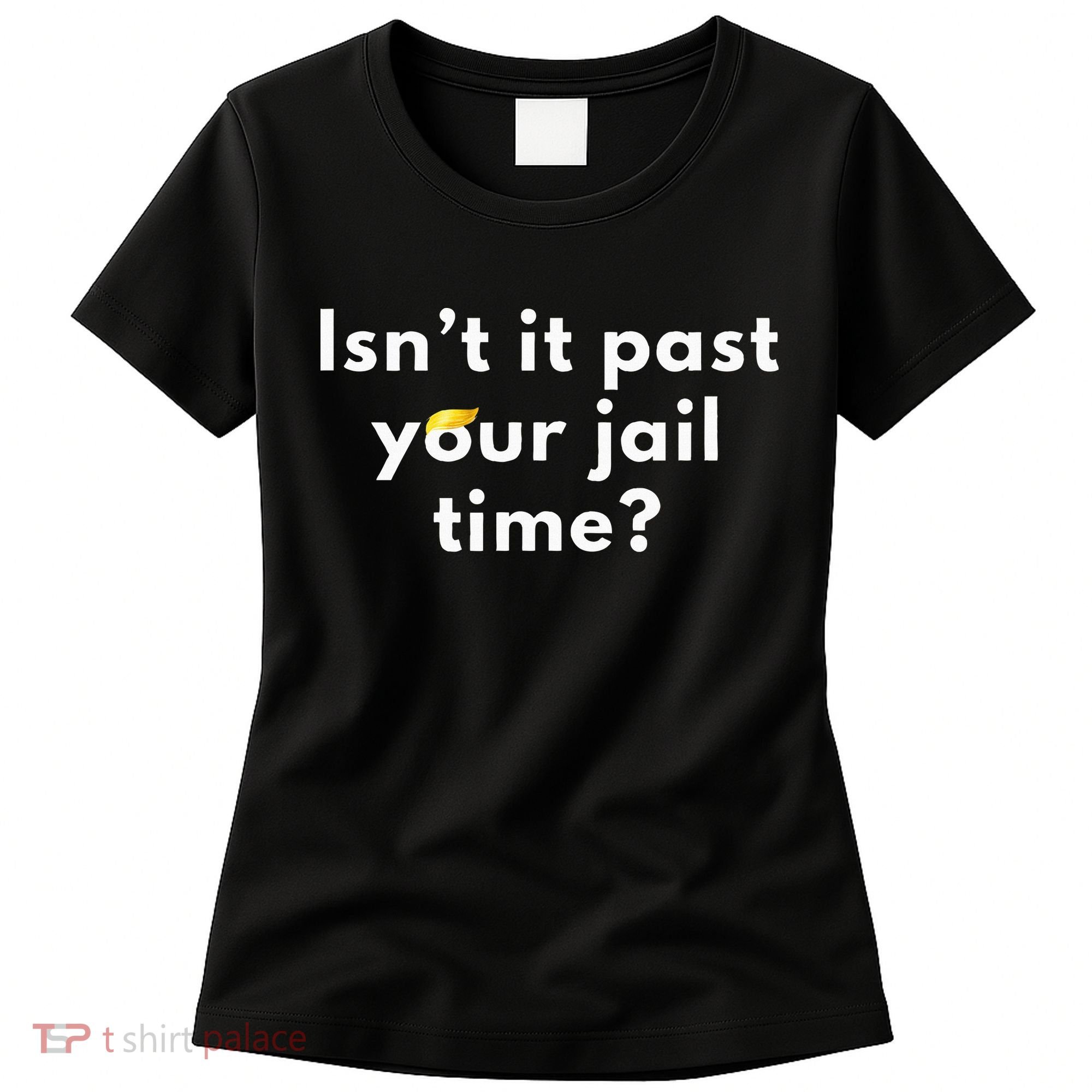 Isnt It Past Your Jail Time Women's T-Shirt