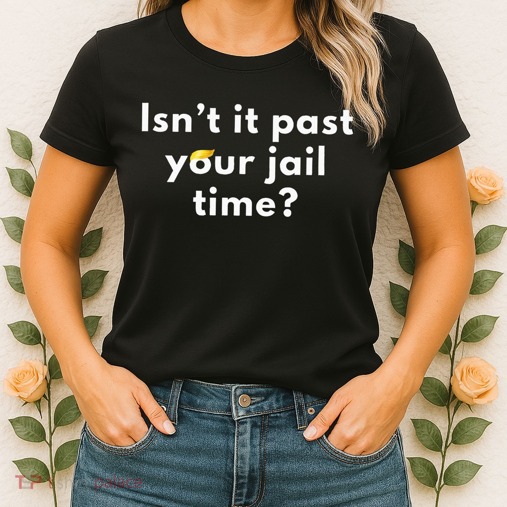 Isnt It Past Your Jail Time Women's T-Shirt