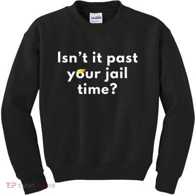 Isnt It Past Your Jail Time Kids Sweatshirt
