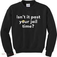 Isnt It Past Your Jail Time Kids Sweatshirt thumb 0