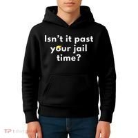 Isnt It Past Your Jail Time Kids Hoodie thumb 4