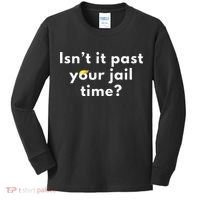 Isnt It Past Your Jail Time Kids Long Sleeve Shirt thumb 0