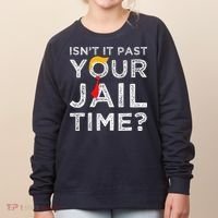 Isn’T It Past Your Jail Time Funny Saying Joke Humour Women's Sweatshirt thumb 0