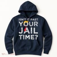 Isn’T It Past Your Jail Time Funny Saying Joke Humour Hoodie thumb 0
