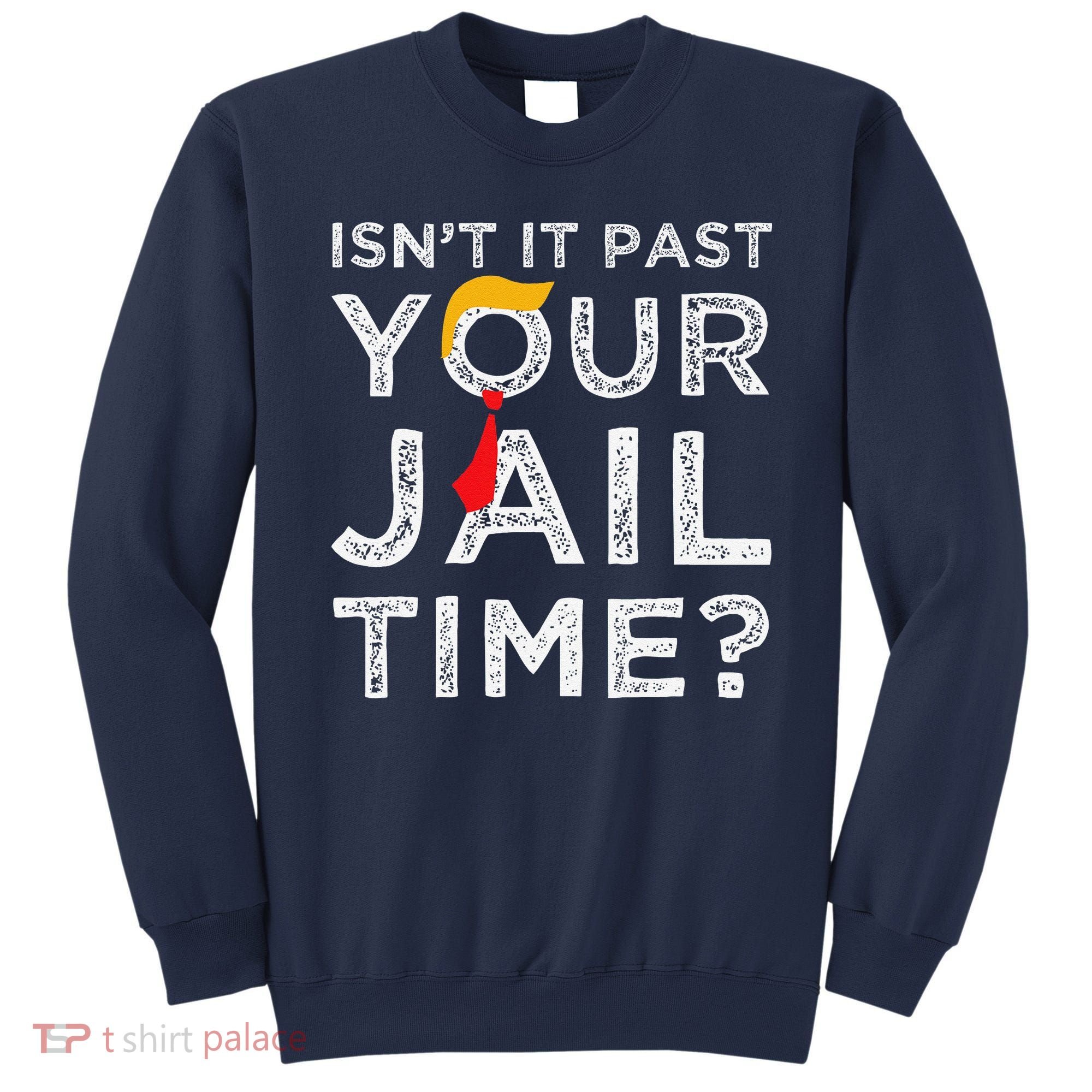 Isn’T It Past Your Jail Time Funny Saying Joke Humour Sweatshirt