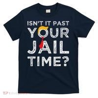 Isn’T It Past Your Jail Time Funny Saying Joke Humour T-Shirt thumb 0