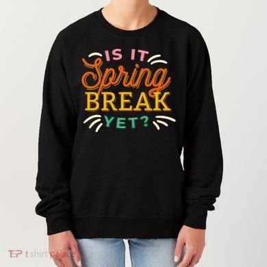 Is It Spring Break Yet Women's Sweatshirt