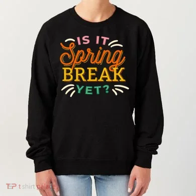 Is It Spring Break Yet Women's Sweatshirt