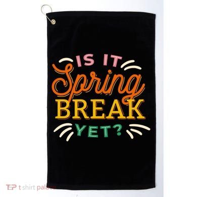 Is It Spring Break Yet Golf Towel