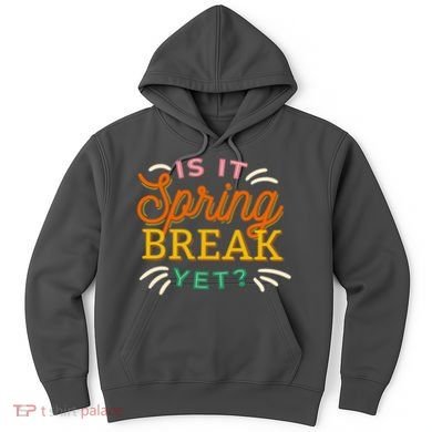 Is It Spring Break Yet Hoodie