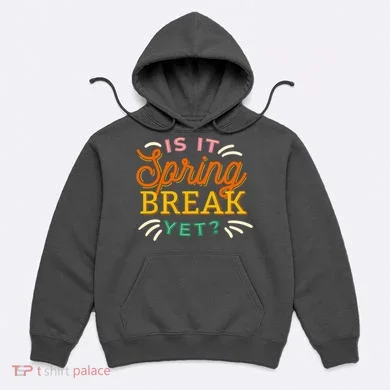 Is It Spring Break Yet Hoodie