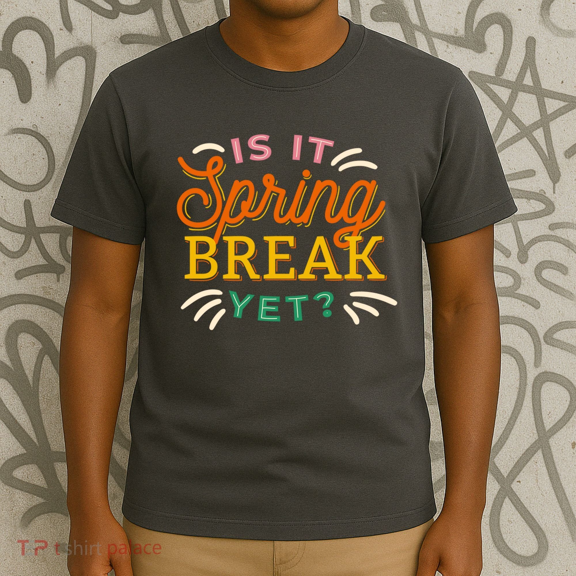 Is It Spring Break Yet T-Shirt