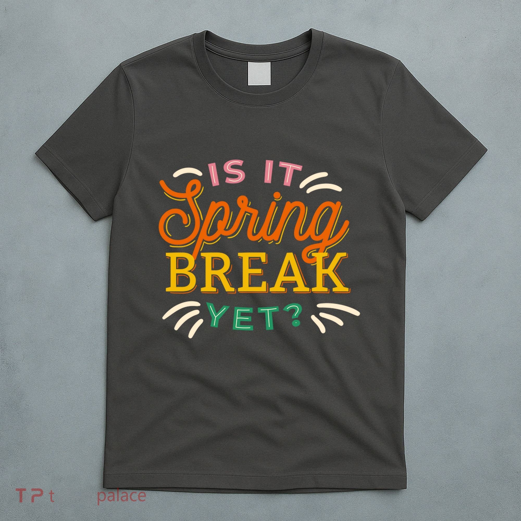Is It Spring Break Yet T-Shirt