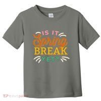 Is It Spring Break Yet Toddler T-Shirt thumb 0