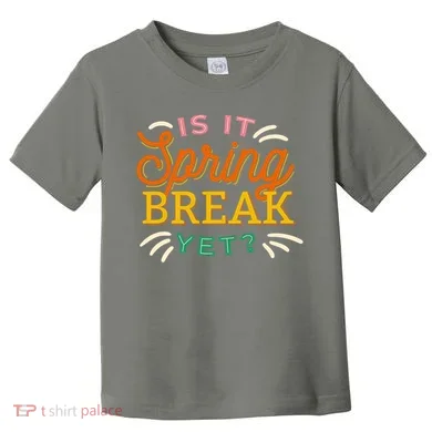 Is It Spring Break Yet Toddler T-Shirt