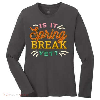 Is It Spring Break Yet Women's Long Sleeve Shirt