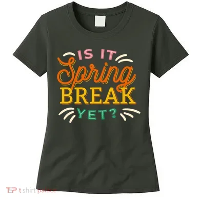Is It Spring Break Yet Women's T-Shirt
