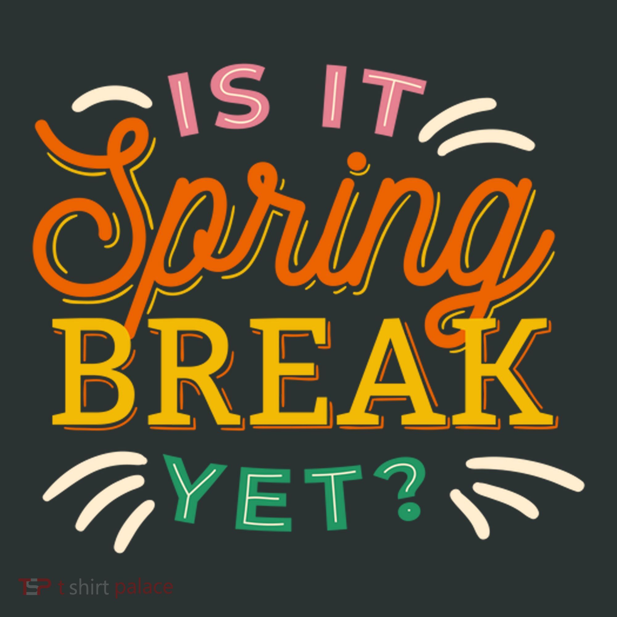 Is It Spring Break Yet Women's T-Shirt