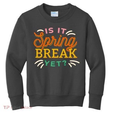 Is It Spring Break Yet Kids Sweatshirt