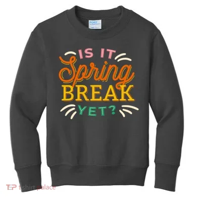 Is It Spring Break Yet Kids Sweatshirt