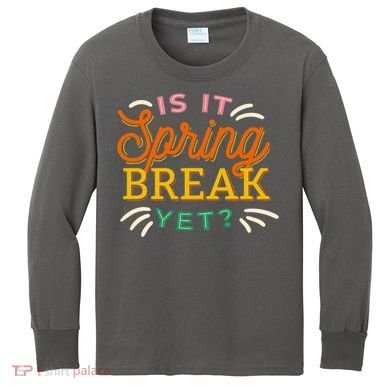 Is It Spring Break Yet Kids Long Sleeve Shirt