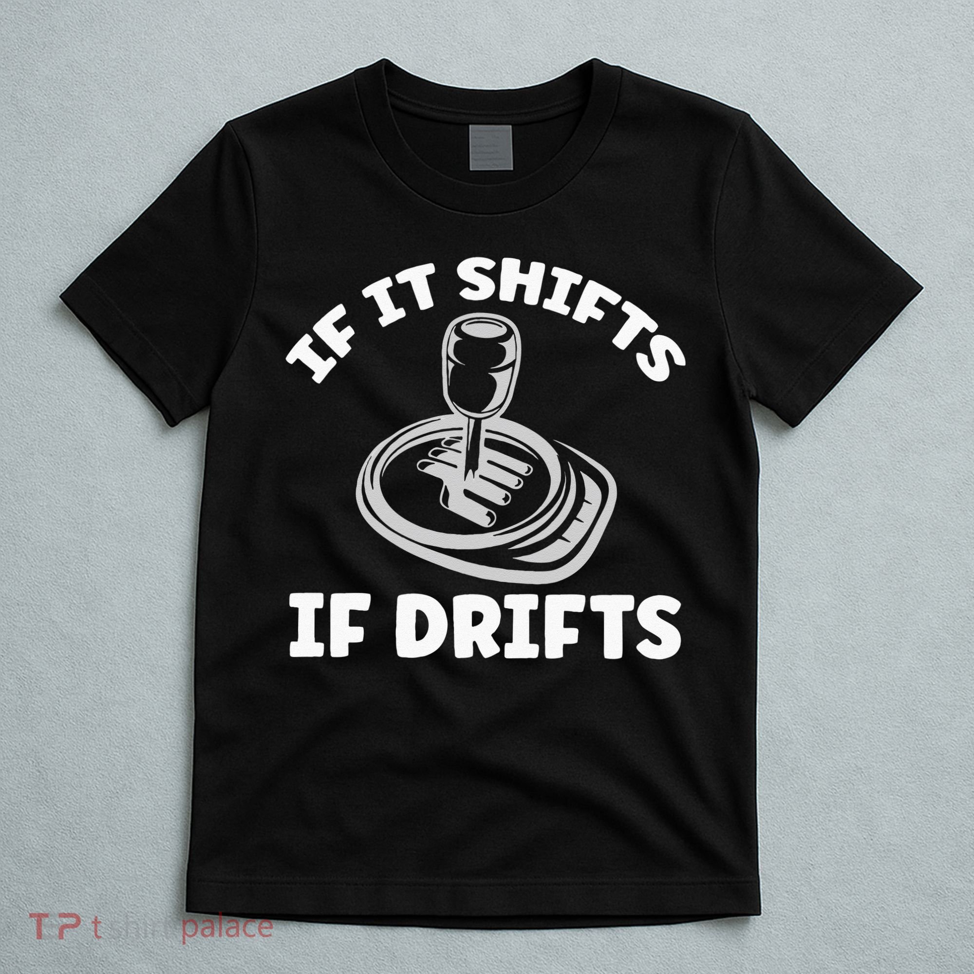If It Shifts It Drifts Drift Racing Cars T-Shirt