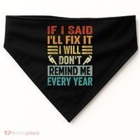 If I Said I'll Fix It Cool Gift I Will Cool Gift Don't Remind Me Every Year Gift USA-Made Doggie Bandana thumb 0