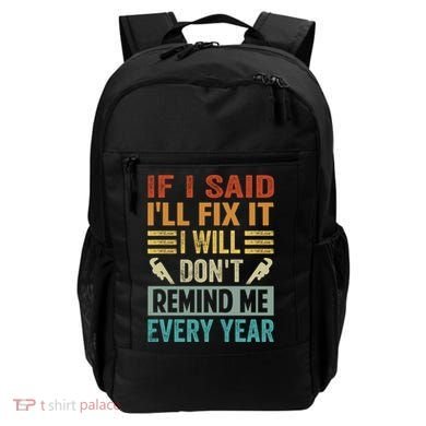 If I Said I'll Fix It Cool Gift I Will Cool Gift Don't Remind Me Every Year Gift Backpack