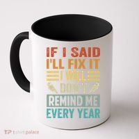 If I Said I'll Fix It Cool Gift I Will Cool Gift Don't Remind Me Every Year Gift Coffee Mug thumb 0
