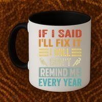 If I Said I'll Fix It Cool Gift I Will Cool Gift Don't Remind Me Every Year Gift Coffee Mug thumb 2