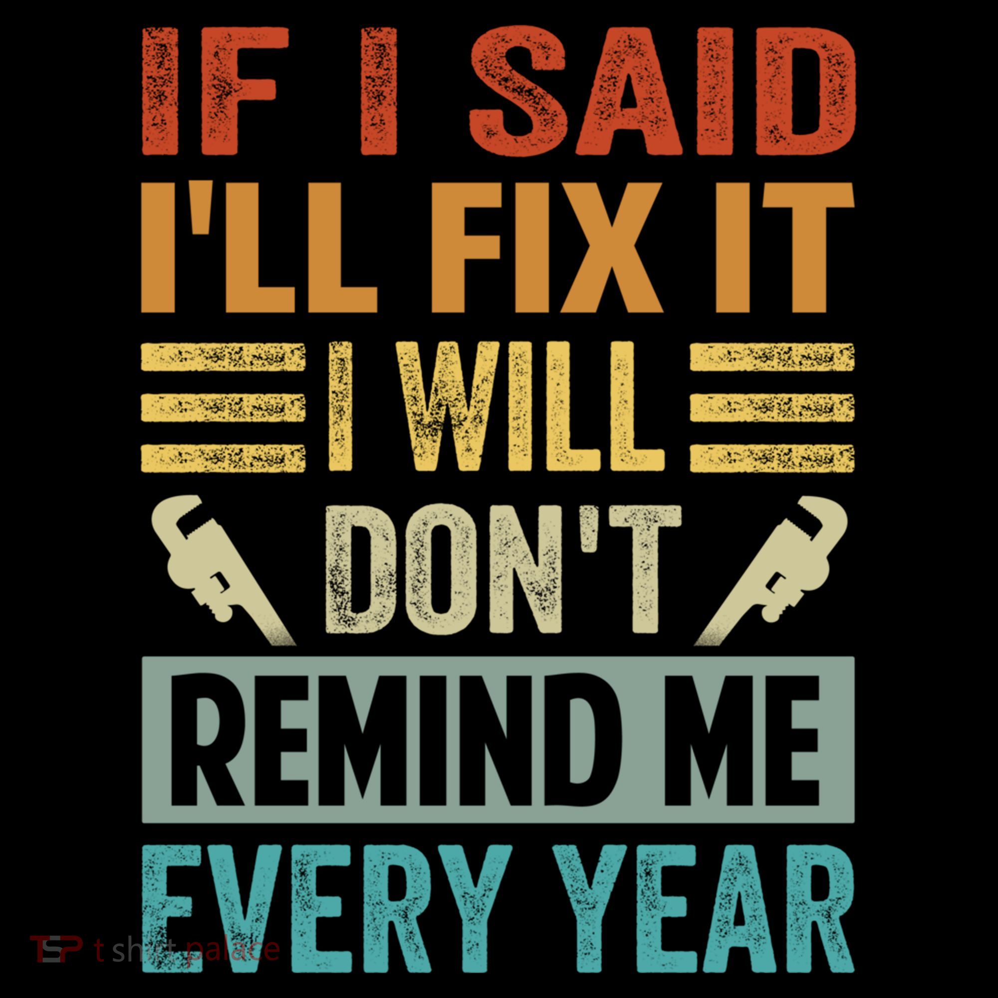 If I Said I'll Fix It Cool Gift I Will Cool Gift Don't Remind Me Every Year Gift Coffee Mug
