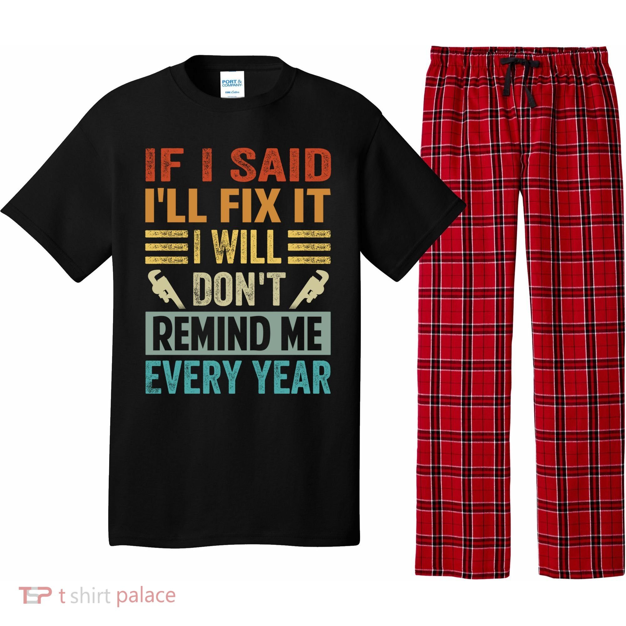 If I Said I'll Fix It Cool Gift I Will Cool Gift Don't Remind Me Every Year Gift Pajama Set
