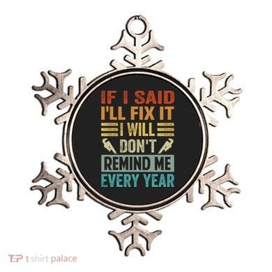 If I Said I'll Fix It Cool Gift I Will Cool Gift Don't Remind Me Every Year Gift Ornament