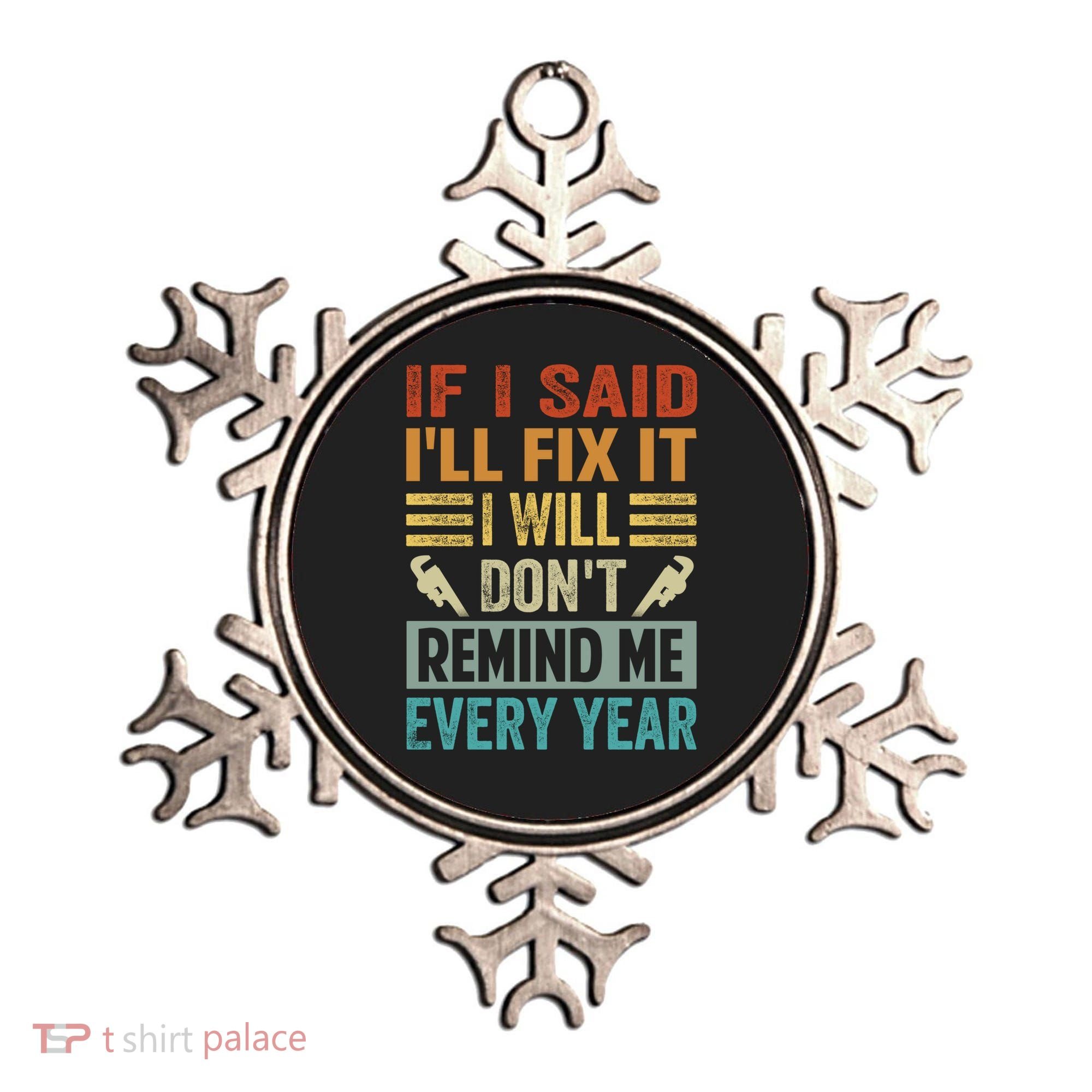 If I Said I'll Fix It Cool Gift I Will Cool Gift Don't Remind Me Every Year Gift Ornament