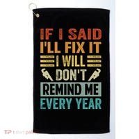 If I Said I'll Fix It Cool Gift I Will Cool Gift Don't Remind Me Every Year Gift Golf Towel thumb 0