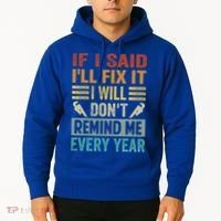 If I Said I'll Fix It Cool Gift I Will Cool Gift Don't Remind Me Every Year Gift Hoodie thumb 2