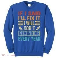 If I Said I'll Fix It Cool Gift I Will Cool Gift Don't Remind Me Every Year Gift Sweatshirt thumb 0
