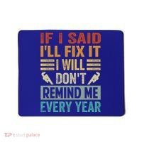 If I Said I'll Fix It Cool Gift I Will Cool Gift Don't Remind Me Every Year Gift Mousepad thumb 0