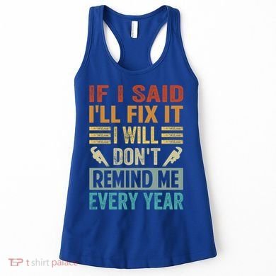 If I Said I'll Fix It Cool Gift I Will Cool Gift Don't Remind Me Every Year Gift Women's Tank Top