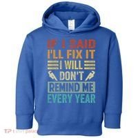 If I Said I'll Fix It Cool Gift I Will Cool Gift Don't Remind Me Every Year Gift Toddler Hoodie thumb 0