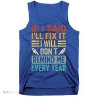 If I Said I'll Fix It Cool Gift I Will Cool Gift Don't Remind Me Every Year Gift Tank Top thumb 0