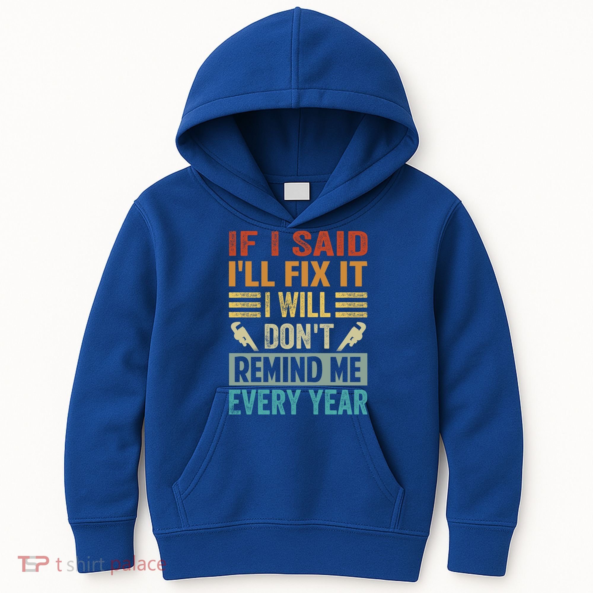 If I Said I'll Fix It Cool Gift I Will Cool Gift Don't Remind Me Every Year Gift Kids Hoodie